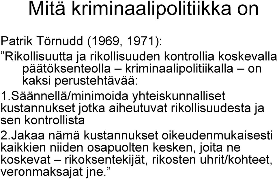 Säännellä/minimoida yhteiskunnalliset kustannukset jotka aiheutuvat rikollisuudesta ja sen kontrollista 2.