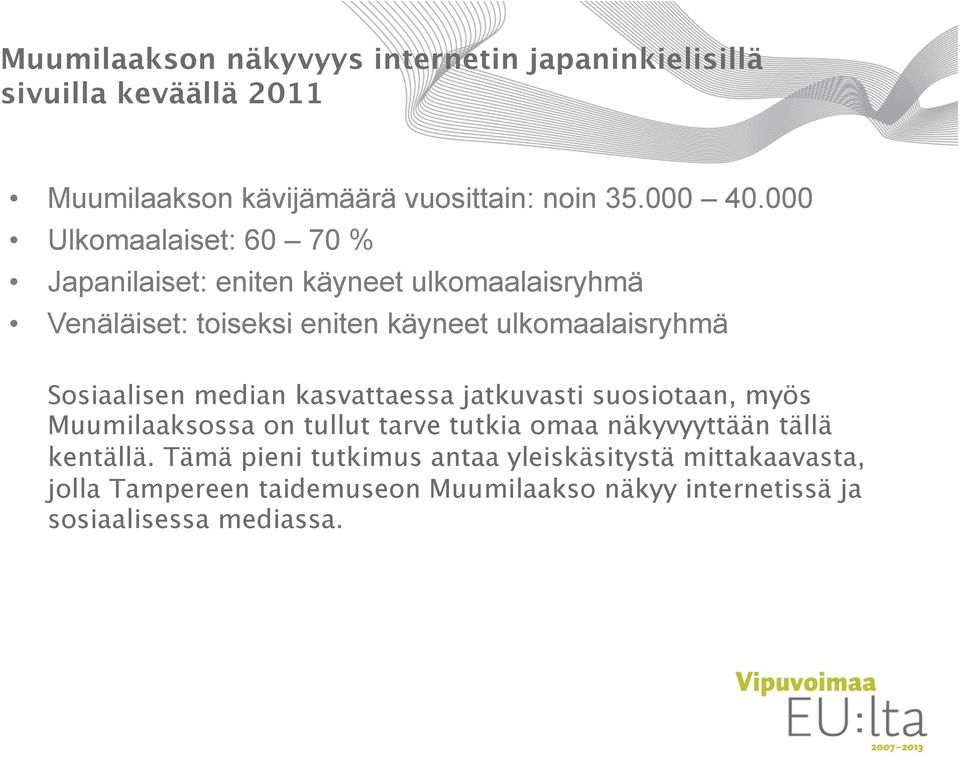 ulkomaalaisryhmä Sosiaalisen median kasvattaessa jatkuvasti suosiotaan, myös Muumilaaksossa on tullut tarve