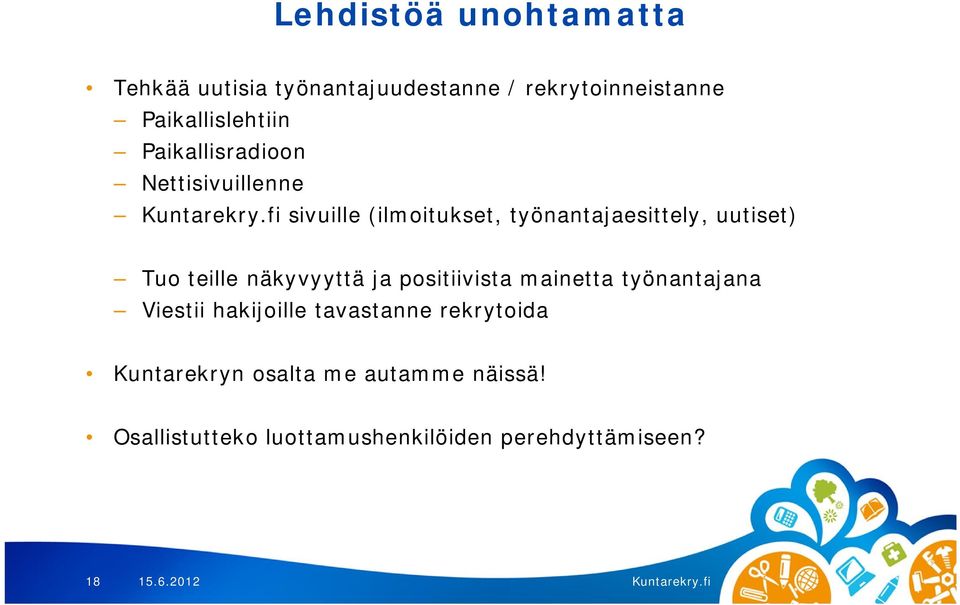 uutiset) Tuo teille näkyvyyttä ja positiivista mainetta työnantajana Viestii hakijoille
