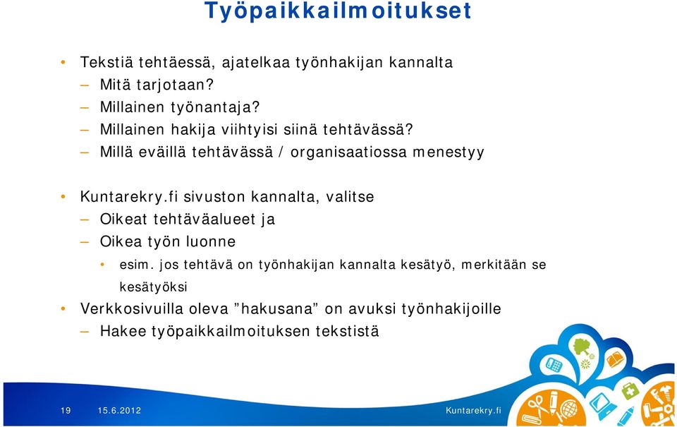 Millä eväillä tehtävässä / organisaatiossa menestyy sivuston kannalta, valitse Oikeat tehtäväalueet ja Oikea