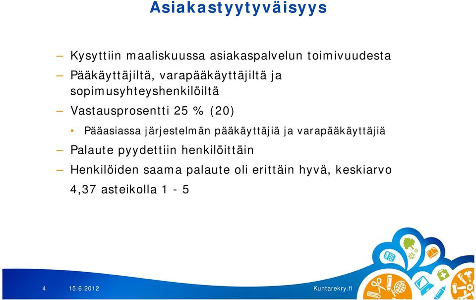 % (20) Pääasiassa järjestelmän pääkäyttäjiä ja varapääkäyttäjiä Palaute pyydettiin