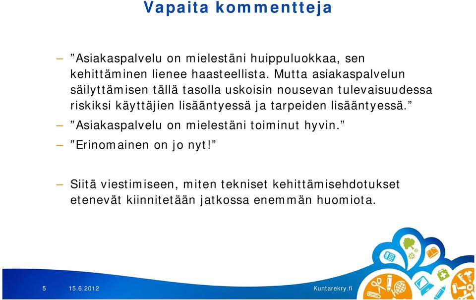 lisääntyessä ja tarpeiden lisääntyessä. Asiakaspalvelu on mielestäni toiminut hyvin.