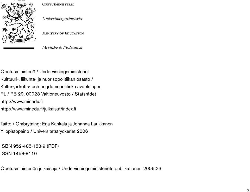 fi Taitto / Ombrytning: Erja Kankala ja Johanna Laukkanen Yliopistopaino / Universitetstryckeriet 2006 ISBN