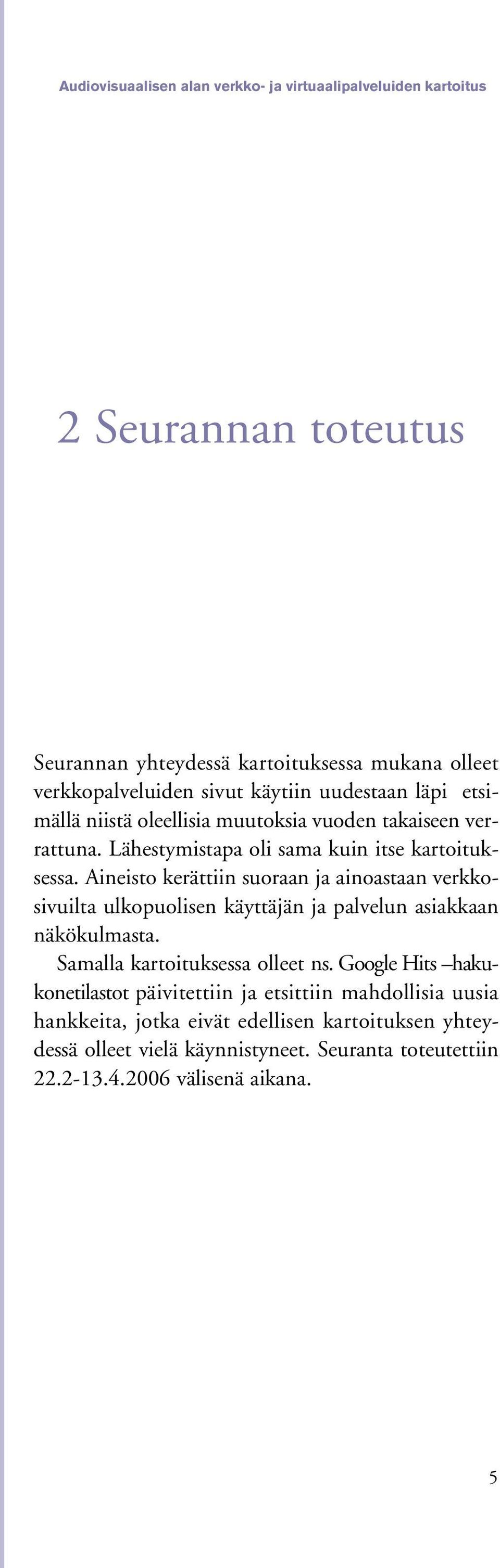 Aineisto kerättiin suoraan ja ainoastaan verkkosivuilta ulkopuolisen käyttäjän ja palvelun asiakkaan näkökulmasta. Samalla kartoituksessa olleet ns.