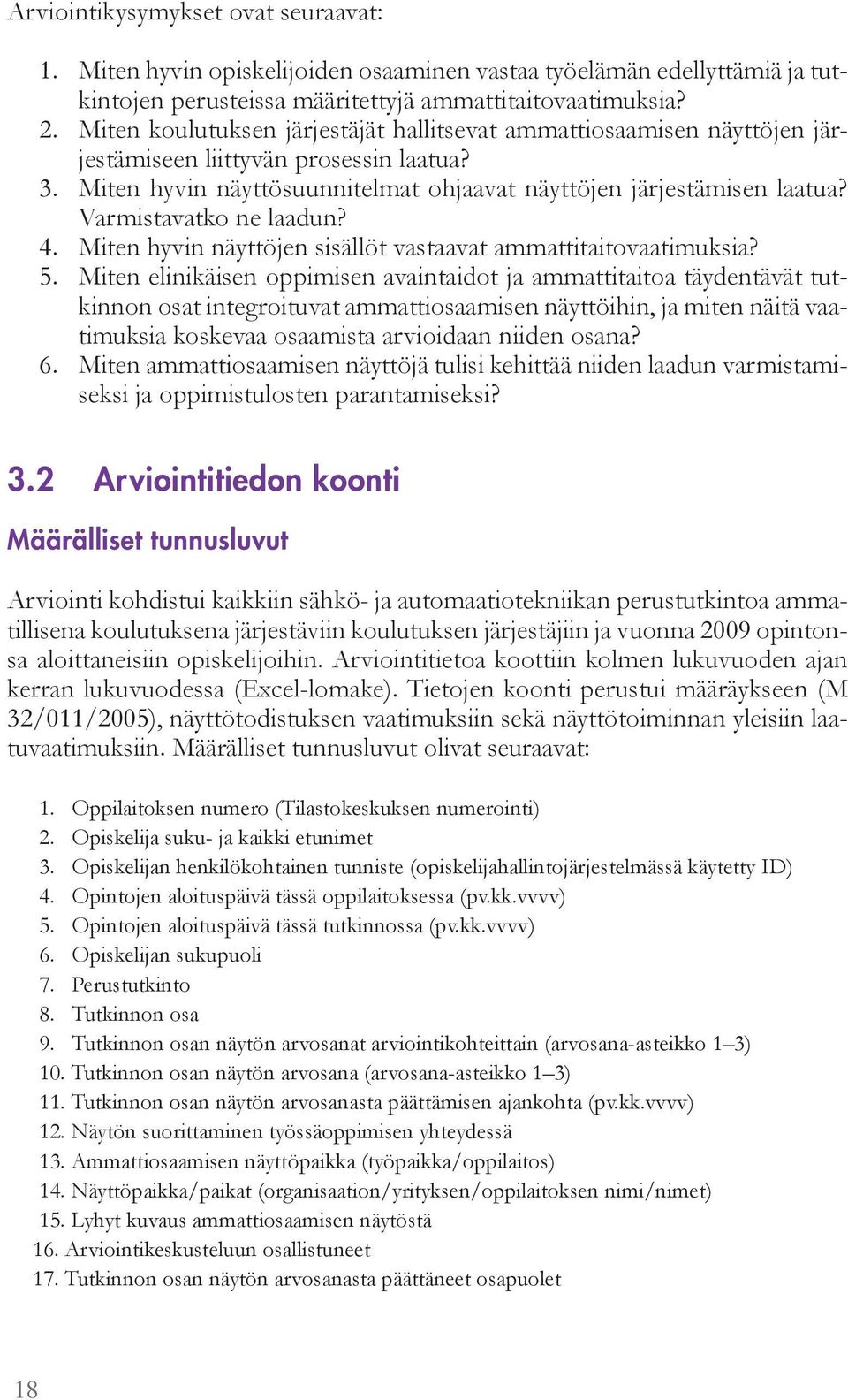 iten h vin nä tt suunnitel at ohjaavat nä tt jen järjestä isen laatua ar istavatko ne laadun 4. iten h vin nä tt jen sisäll t vastaavat a attitaitovaati uksia 5.