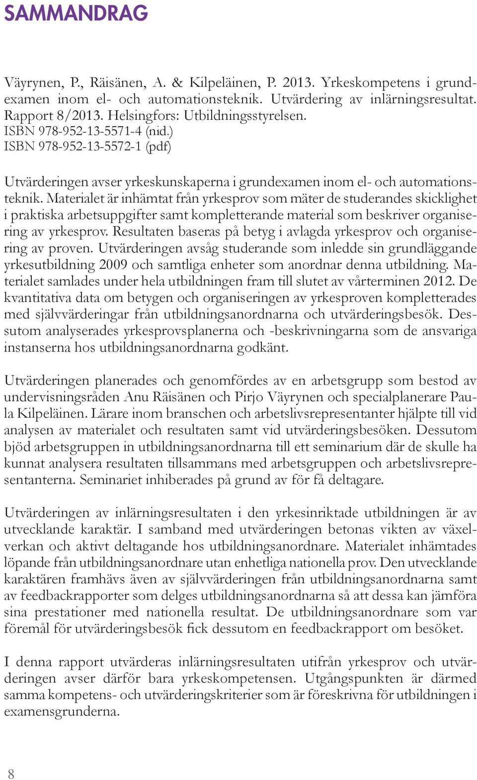 aterialet är inhä tat fr n rkesprov so äter de studerandes ski kli het i praktiska ar etsupp ifter sa t ko pletterande aterial so eskriver or aniserin av rkesprov.