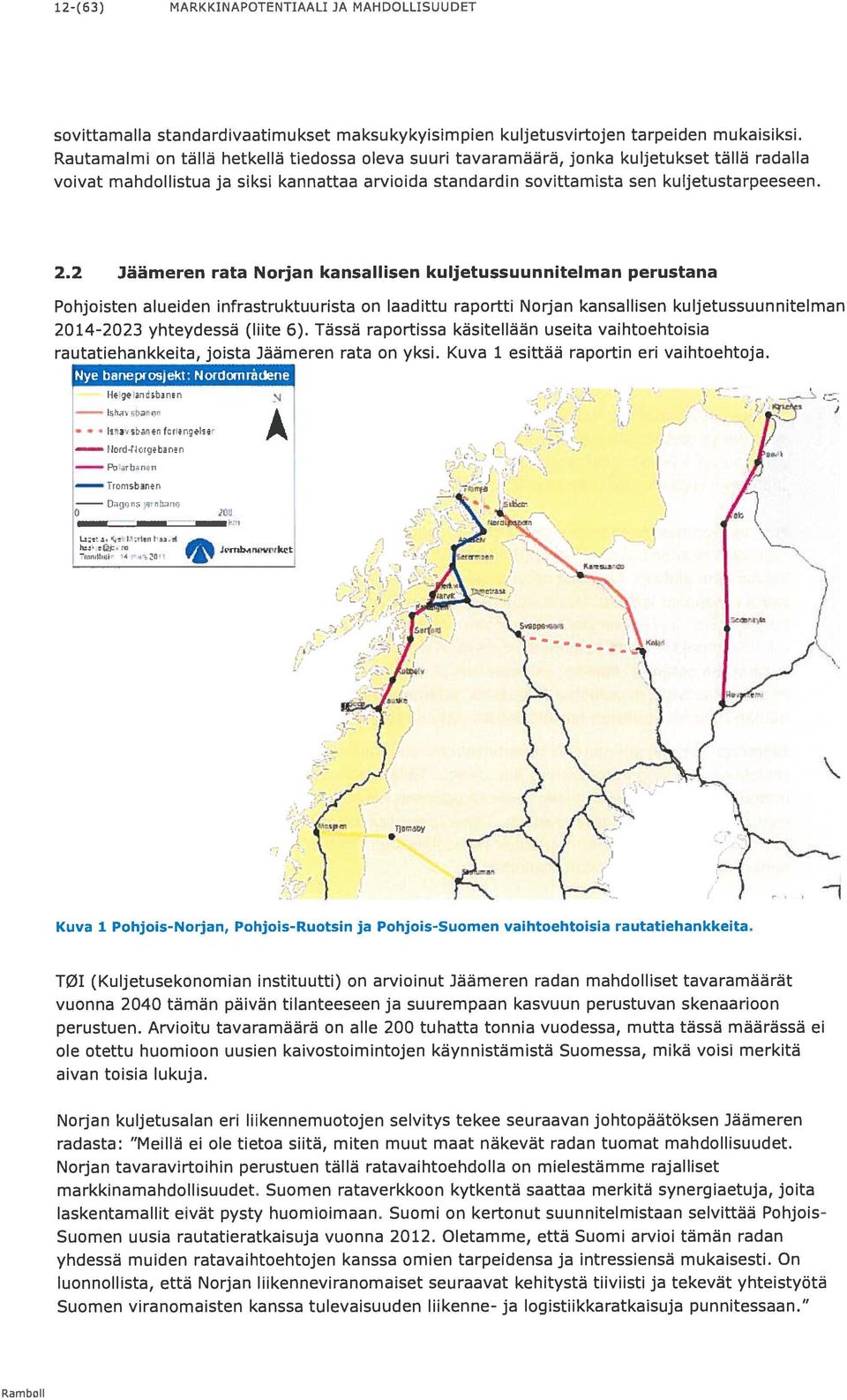 2 Jäämeren rata Norjan kansallisen kuljetussuunnitelman perustana Pohjoisten alueiden infrastruktuurista on laadittu raportti Norjan kansallisen kuljetussuunnitelman 2014-2023 yhteydessä (liite 6).