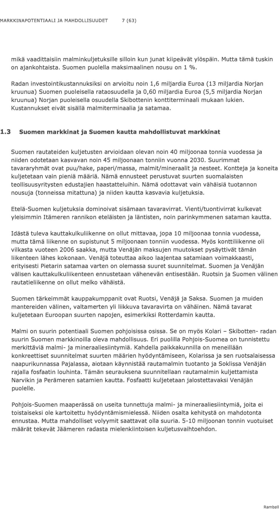 (5,5 miljardia Norjan kruunua) Norjan puoleisella osuudella Skibottenin konttiterminaali mukaan lukien. Kustannukset eivät sisällä malmiterminaalia ja satamaa. 1.