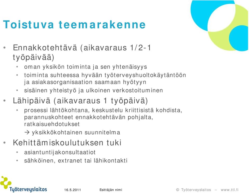 Lähipäivä (aikavaraus 1 työpäivä) prosessi lähtökohtana, keskustelu kriittisistä kohdista, parannuskohteet ennakkotehtävän