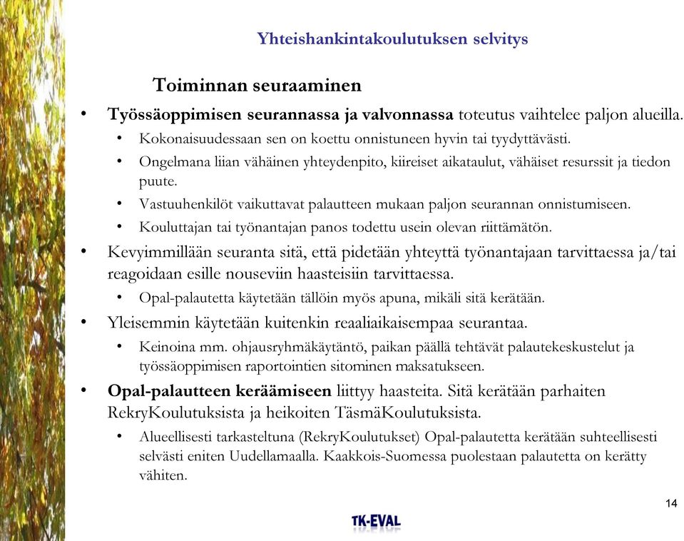 Kouluttajan tai työnantajan panos todettu usein olevan riittämätön.