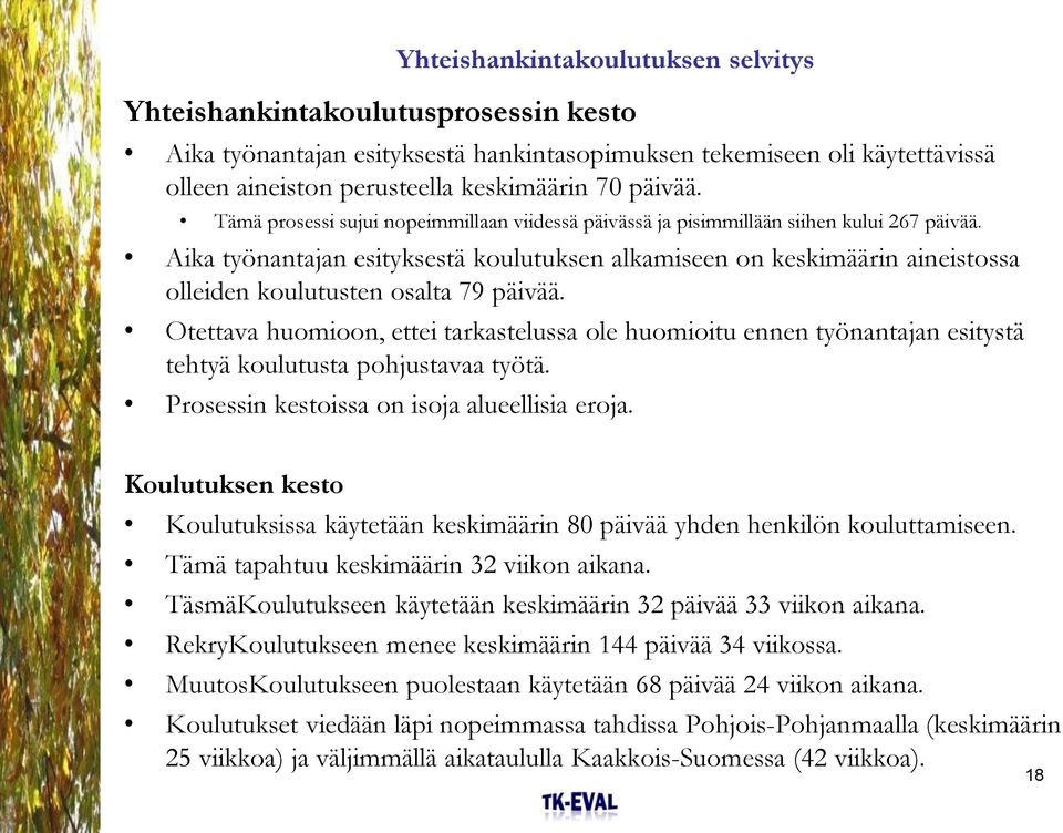 Aika työnantajan esityksestä koulutuksen alkamiseen on keskimäärin aineistossa olleiden koulutusten osalta 79 päivää.