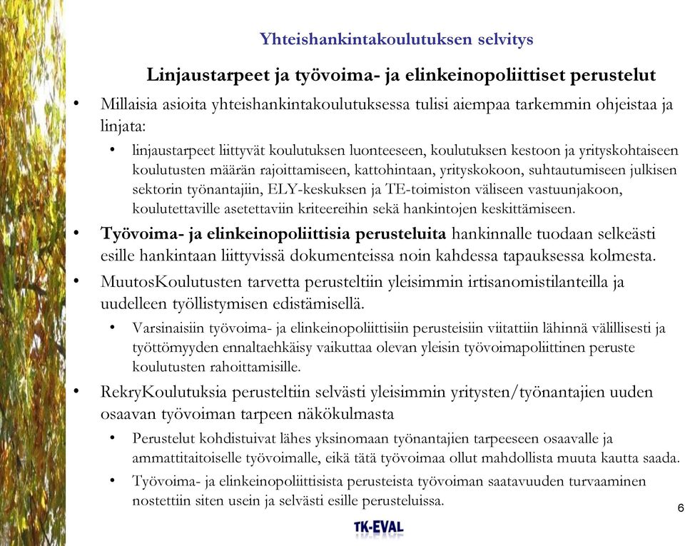 väliseen vastuunjakoon, koulutettaville asetettaviin kriteereihin sekä hankintojen keskittämiseen.