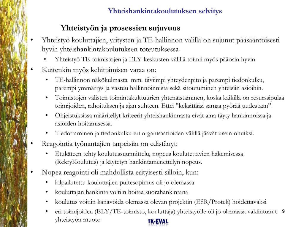 tiiviimpi yhteydenpito ja parempi tiedonkulku, parempi ymmärrys ja vastuu hallinnoinnista sekä sitoutuminen yhteisiin asioihin.