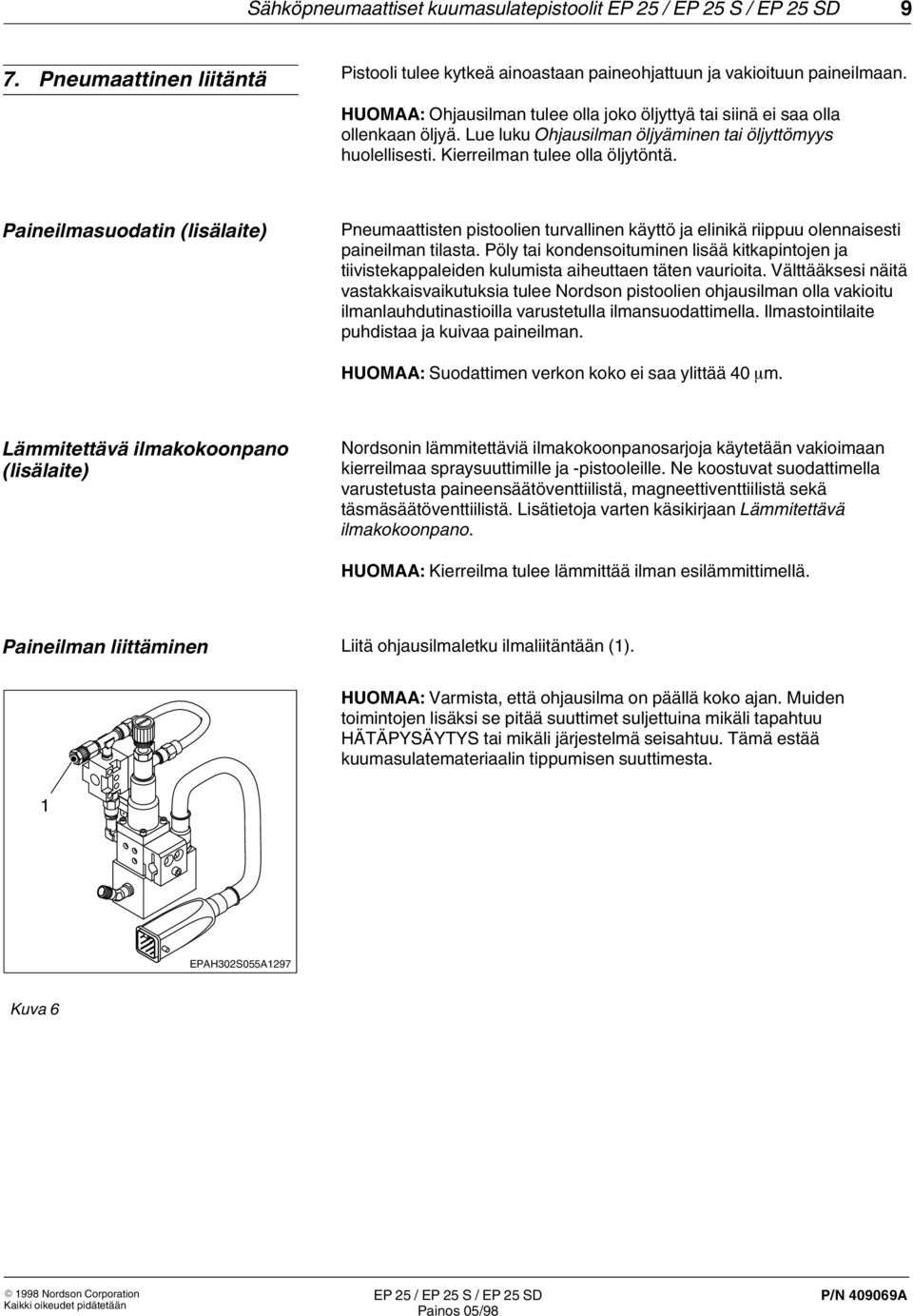 Paineilmasuodatin (lisälaite) Pneumaattisten pistoolien turvallinen käyttö ja elinikä riippuu olennaisesti paineilman tilasta.