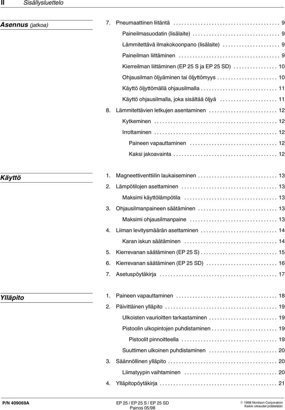 Lämmitettävien letkujen asentaminen... 1 Kytkeminen... 1 Irrottaminen... 1 Paineen vapauttaminen... 1 Kaksi jakoavainta... 1 Käyttö 1. Magneettiventtiilin laukaiseminen... 13.