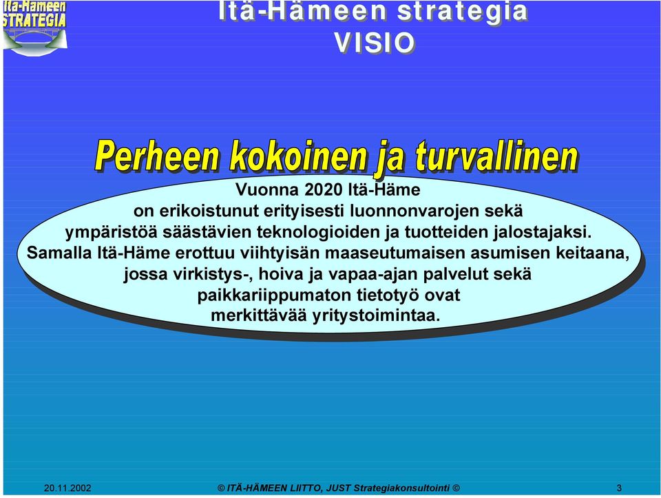 Samalla Itä-Häme erottuu viihtyisän maaseutumaisen asumisen keitaana, jossa virkistys-, hoiva ja