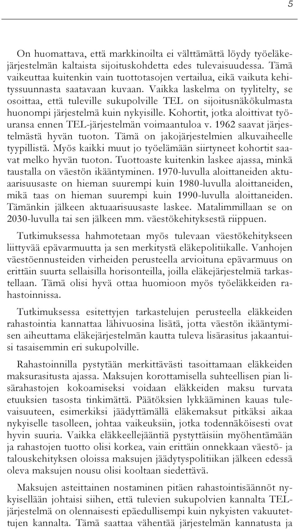 Vaikka laskelma on tyylitelty, se osoittaa, että tuleville sukupolville TEL on sijoitusnäkökulmasta huonompi järjestelmä kuin nykyisille.