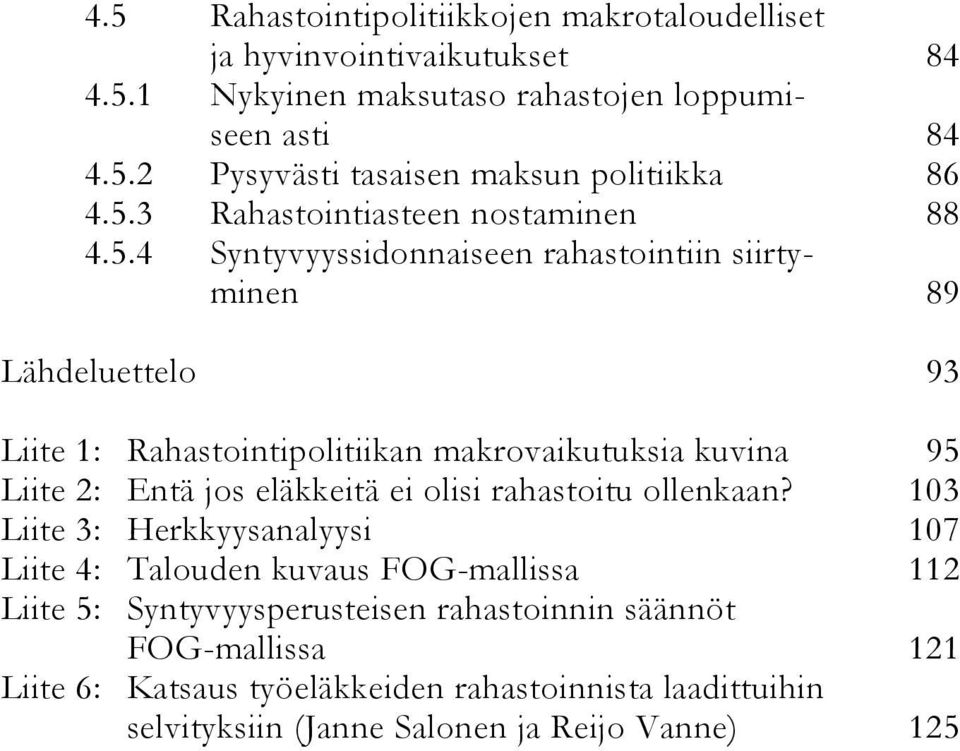 95 Liite 2: Entä jos eläkkeitä ei olisi rahastoitu ollenkaan?