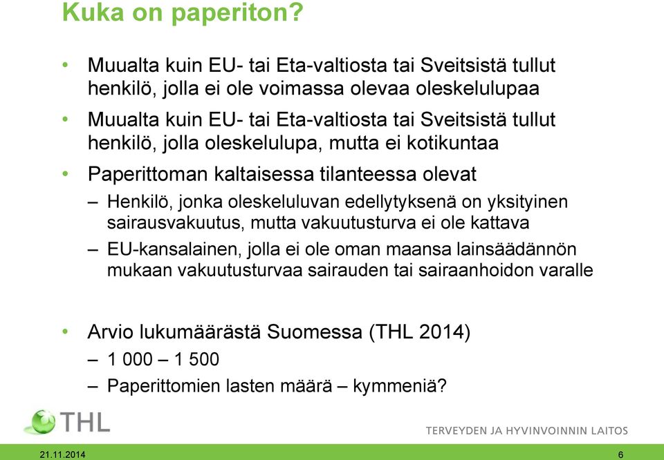 Sveitsistä tullut henkilö, jolla oleskelulupa, mutta ei kotikuntaa Paperittoman kaltaisessa tilanteessa olevat Henkilö, jonka oleskeluluvan