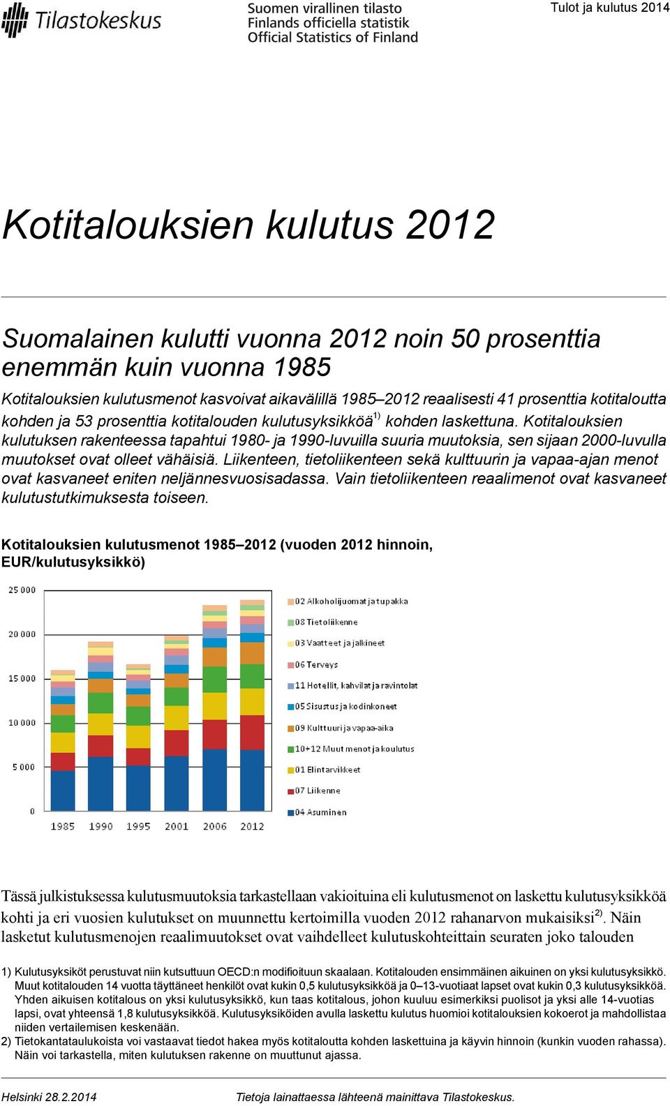 Kotitalouksien kulutuksen rakenteessa tapahtui 1980- ja 1990-luvuilla suuria muutoksia, sen sijaan 2000-luvulla muutokset ovat olleet vähäisiä.