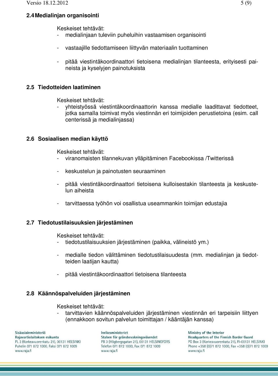 medialinjan tilanteesta, erityisesti paineista ja kyselyjen painotuksista 2.