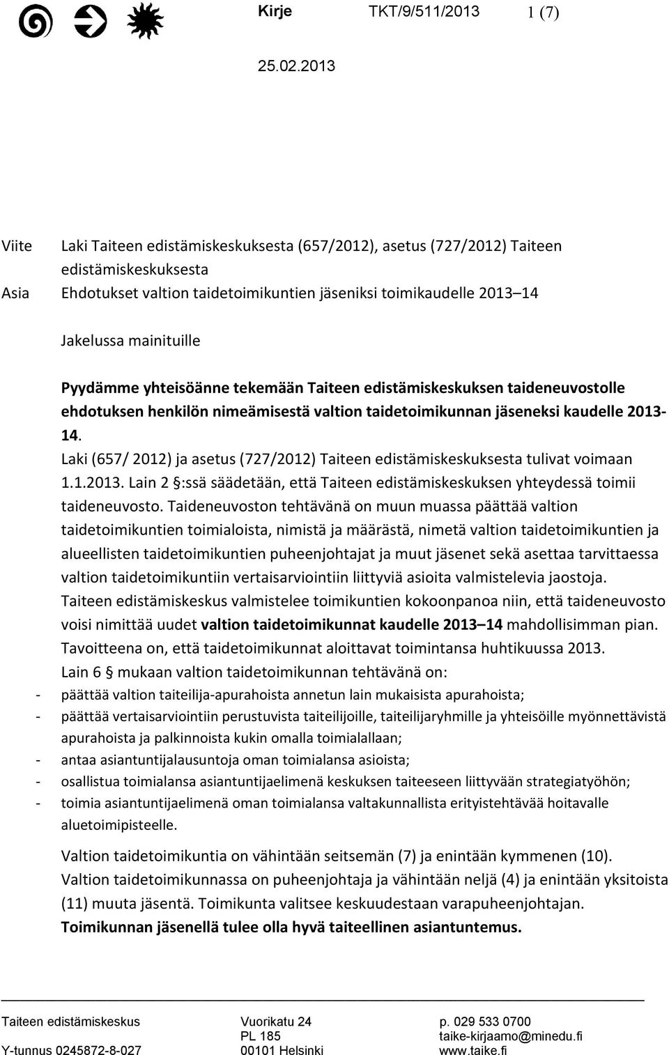 Pyydämme yhteisöänne tekemään Taiteen edistämiskeskuksen taideneuvostolle ehdotuksen henkilön nimeämisestä valtion taidetoimikunnan jäseneksi kaudelle 201314.