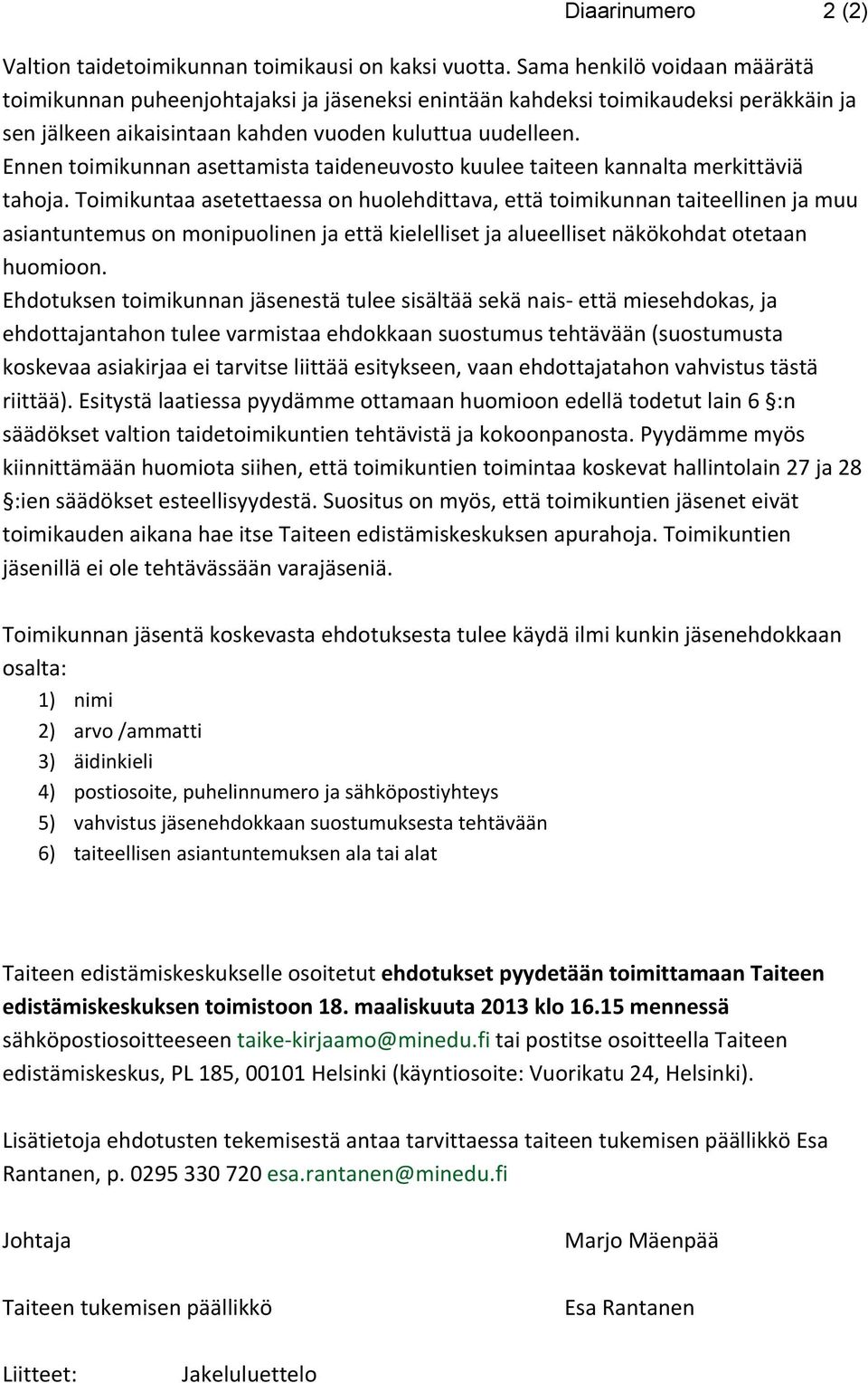 Ennen toimikunnan asettamista taideneuvosto kuulee taiteen kannalta merkittäviä tahoja.