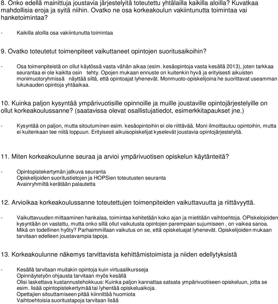 - Osa toimenpiteistä on ollut käytössä vasta vähän aikaa (esim. kesäopintoja vasta kesällä 2013), joten tarkkaa seurantaa ei ole kaiklta osin tehty.