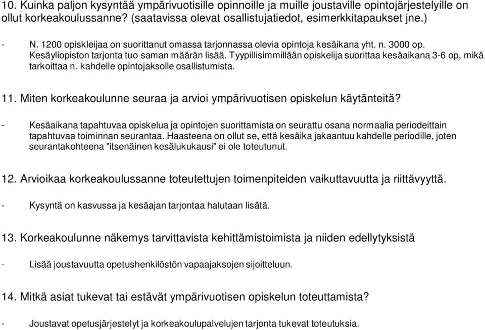 Tyypillisimmillään opiskelija suorittaa kesäaikana 3-6 op, mikä tarkoittaa n. kahdelle opintojaksolle osallistumista. 11. Miten korkeakoulunne seuraa ja arvioi ympärivuotisen opiskelun käytänteitä?