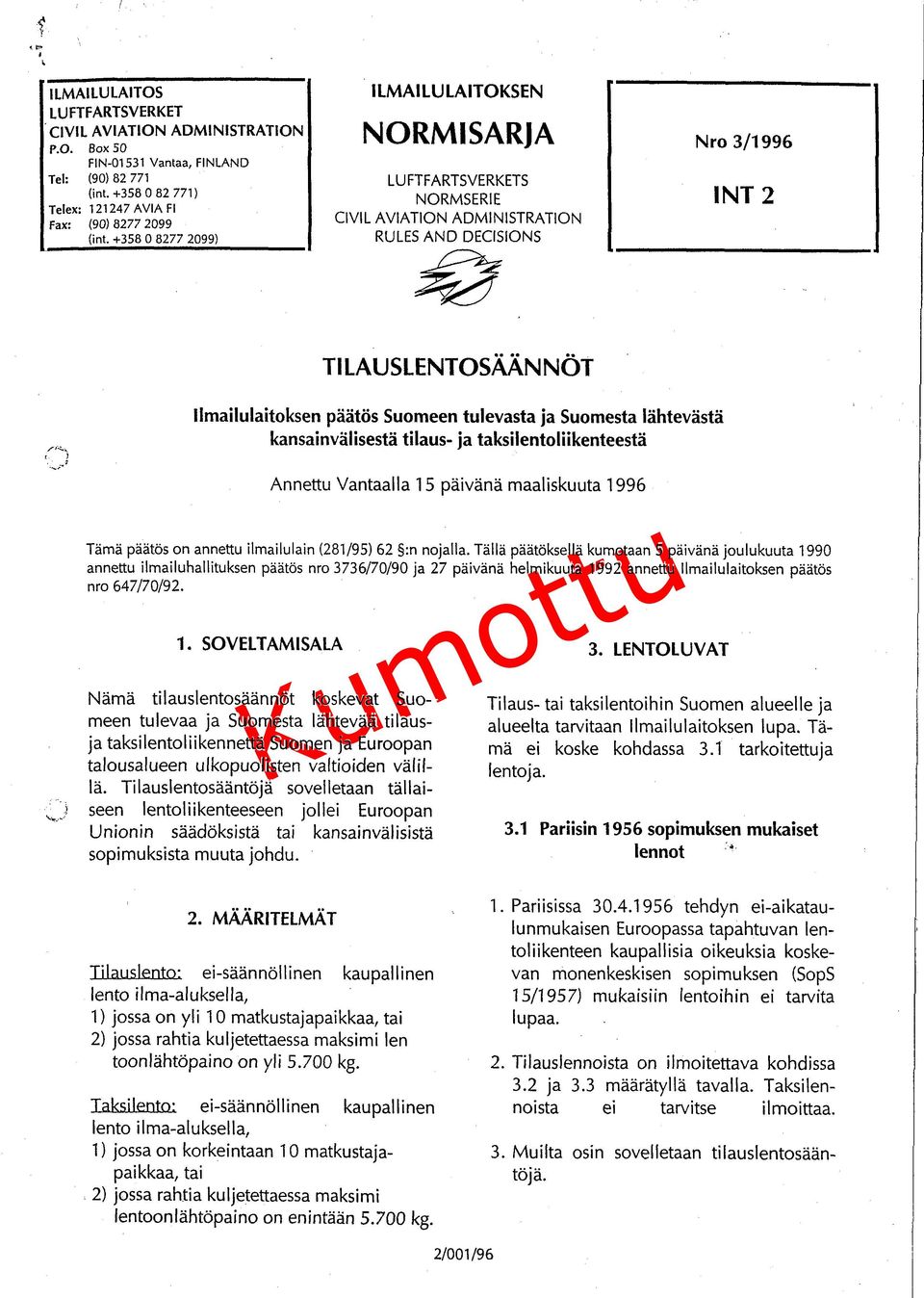 tulevasta ja Suomesta lähtevästä kansainvälisestä tilaus- ja taksi lentoliikenteestä Annettu Vantaalla 1 5 päivänä maaliskuuta 1996 Tämä päätös on annettu ilmailulain (281/95) 62 :n nojalla.