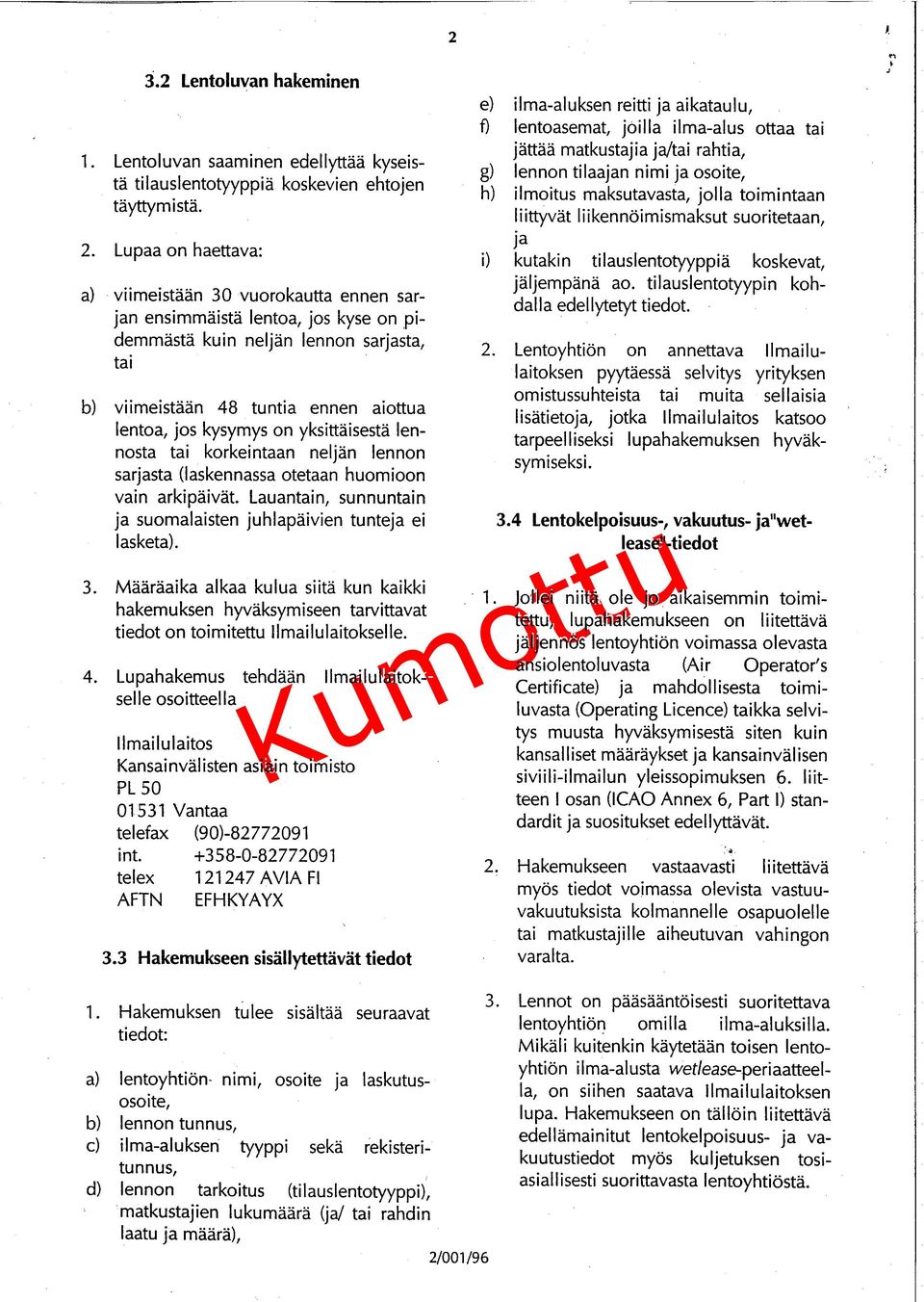 yksittäisestä lennosta tai korkeintaan neljän lennon sarjasta (laskennassa otetaan huomioon vain arkipäivät. Lauantain, sunnuntain ja suomalaisten juhlapäivien tunteja ei 1 asketa). 3.