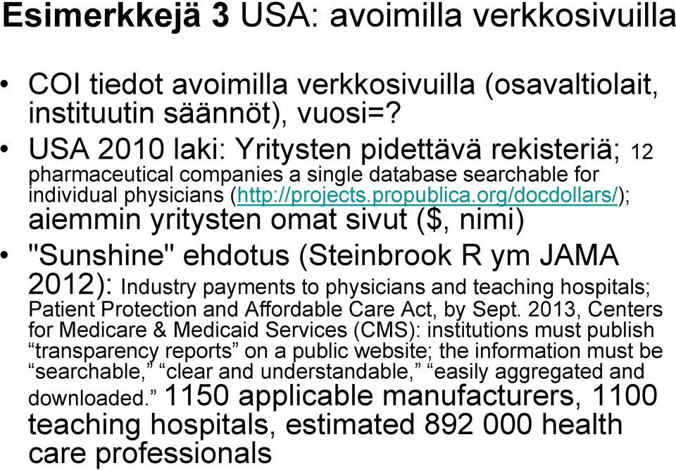 org/docdollars/); aiemmin yritysten omat sivut ($, nimi) "Sunshine" ehdotus (Steinbrook R ym JAMA 2012): Industry payments to physicians and teaching hospitals; Patient Protection and Affordable Care