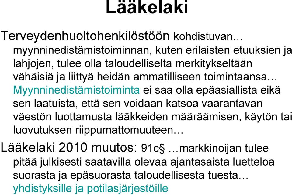 sen voidaan katsoa vaarantavan väestön luottamusta lääkkeiden määräämisen, käytön tai luovutuksen riippumattomuuteen Lääkelaki 2010 muutos: 91c