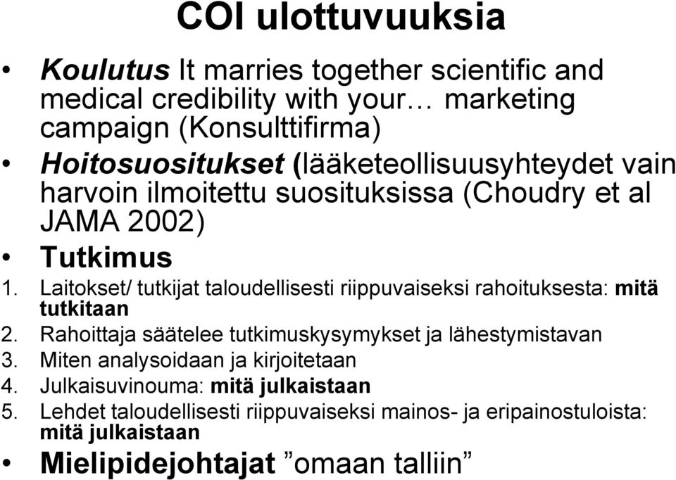 Laitokset/ tutkijat taloudellisesti riippuvaiseksi rahoituksesta: mitä tutkitaan 2. Rahoittaja säätelee tutkimuskysymykset ja lähestymistavan 3.