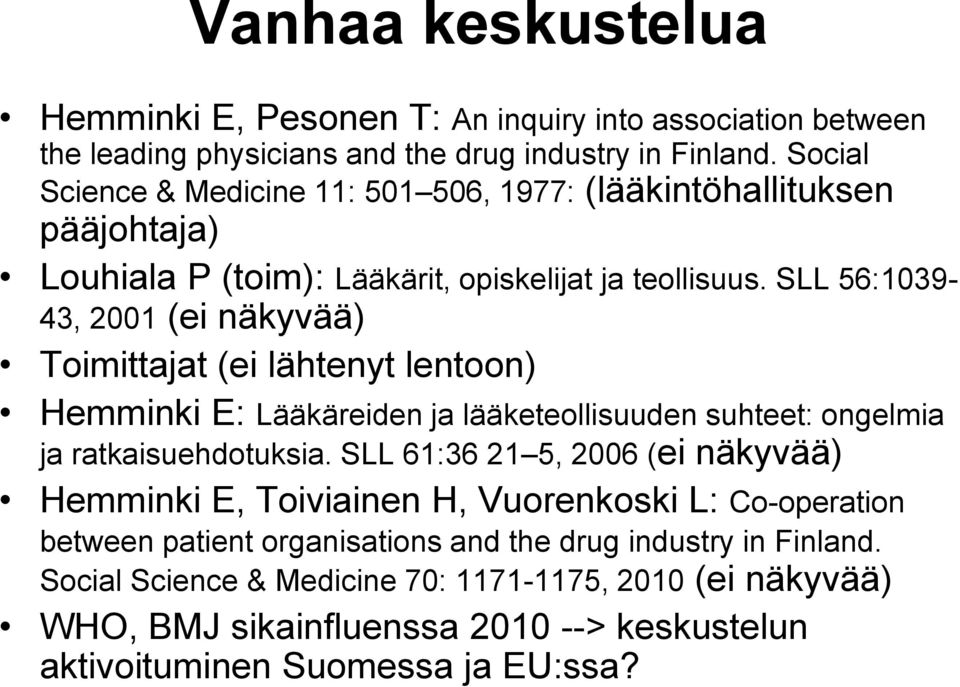 SLL 56:1039-43, 2001 (ei näkyvää) Toimittajat (ei lähtenyt lentoon) Hemminki E: Lääkäreiden ja lääketeollisuuden suhteet: ongelmia ja ratkaisuehdotuksia.