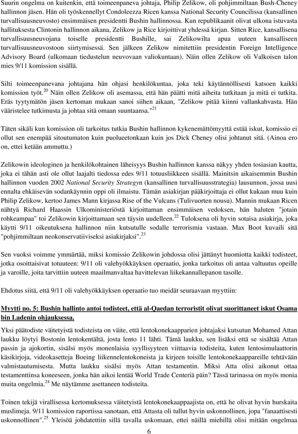 Kun republikaanit olivat ulkona istuvasta hallituksesta Clintonin hallinnon aikana, Zelikow ja Rice kirjoittivat yhdessä kirjan.