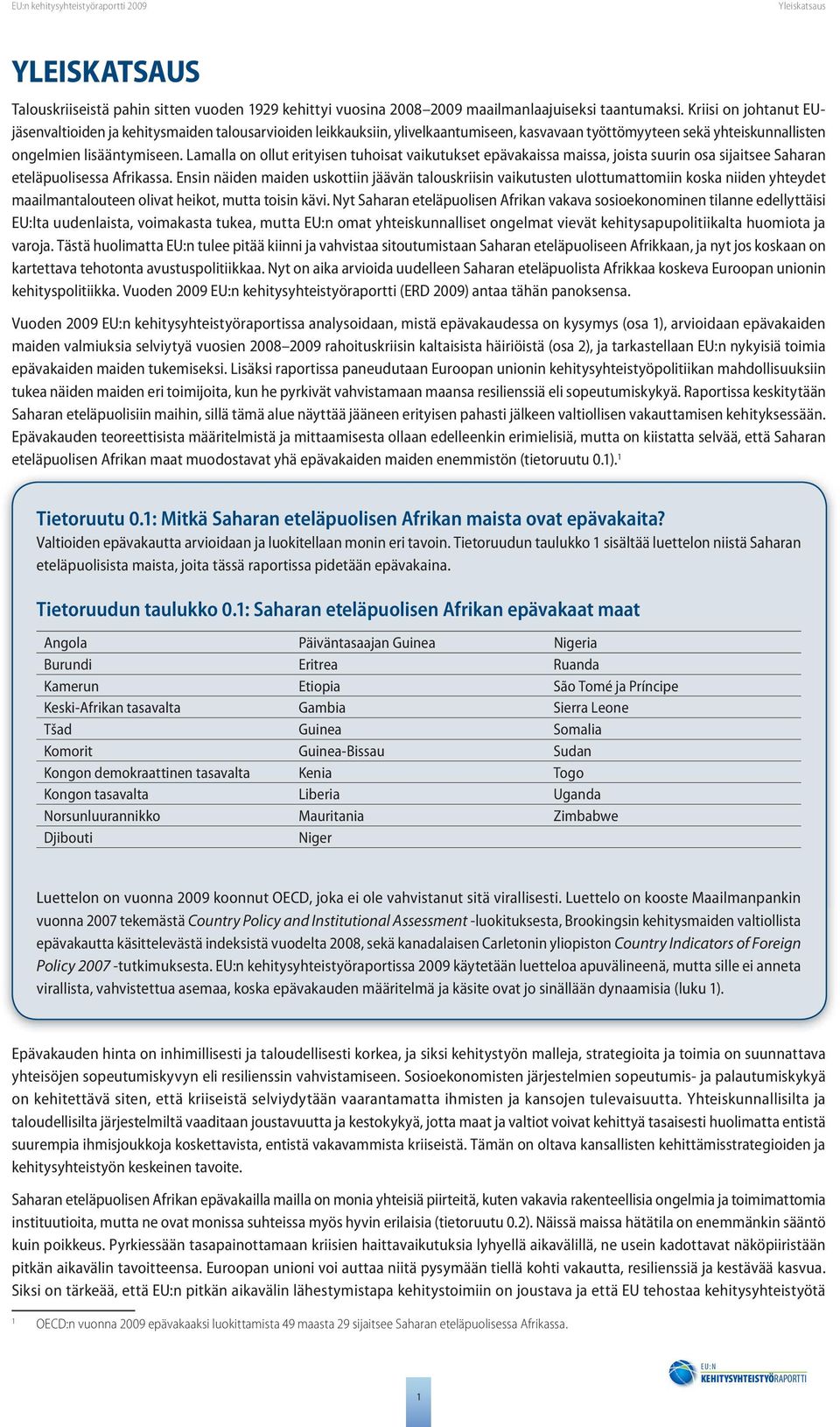 Lamalla on ollut erityisen tuhoisat vaikutukset epävakaissa maissa, joista suurin osa sijaitsee Saharan eteläpuolisessa Afrikassa.