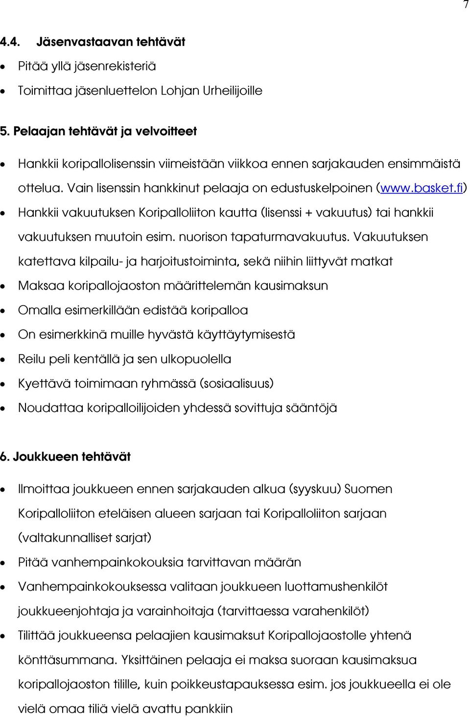 fi) Hankkii vakuutuksen Koripalloliiton kautta (lisenssi + vakuutus) tai hankkii vakuutuksen muutoin esim. nuorison tapaturmavakuutus.