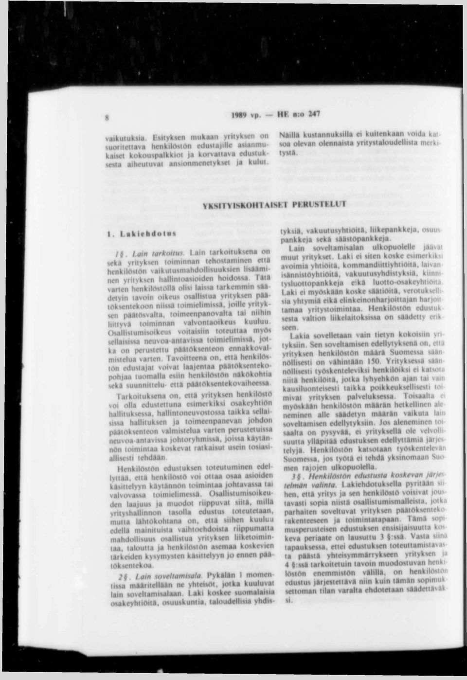 Lak irh d o lii» I I La in tarko itus Lain tarkoituksena on «ka yrityksen loiminnan tehostaminen ett* henkilöstön vaikutusmahdollisuuksien lismmi nen yrityksen hallintoasioiden hoidossa T»U varten