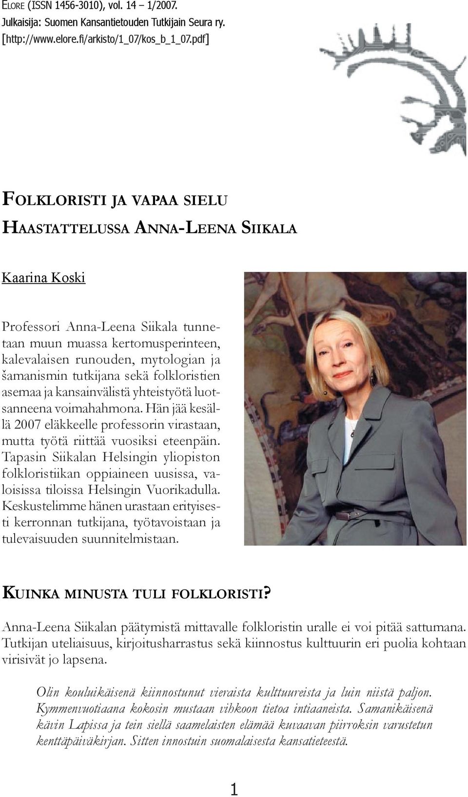 tutkijana sekä folkloristien asemaa ja kansainvälistä yhteistyötä luotsanneena voimahahmona. Hän jää kesällä 2007 eläkkeelle professorin virastaan, mutta työtä riittää vuosiksi eteenpäin.