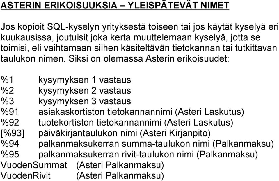 Siksi on olemassa Asterin erikoisuudet: %1 kysymyksen 1 vastaus %2 kysymyksen 2 vastaus %3 kysymyksen 3 vastaus %91 asiakaskortiston tietokannannimi (Asteri Laskutus) %92