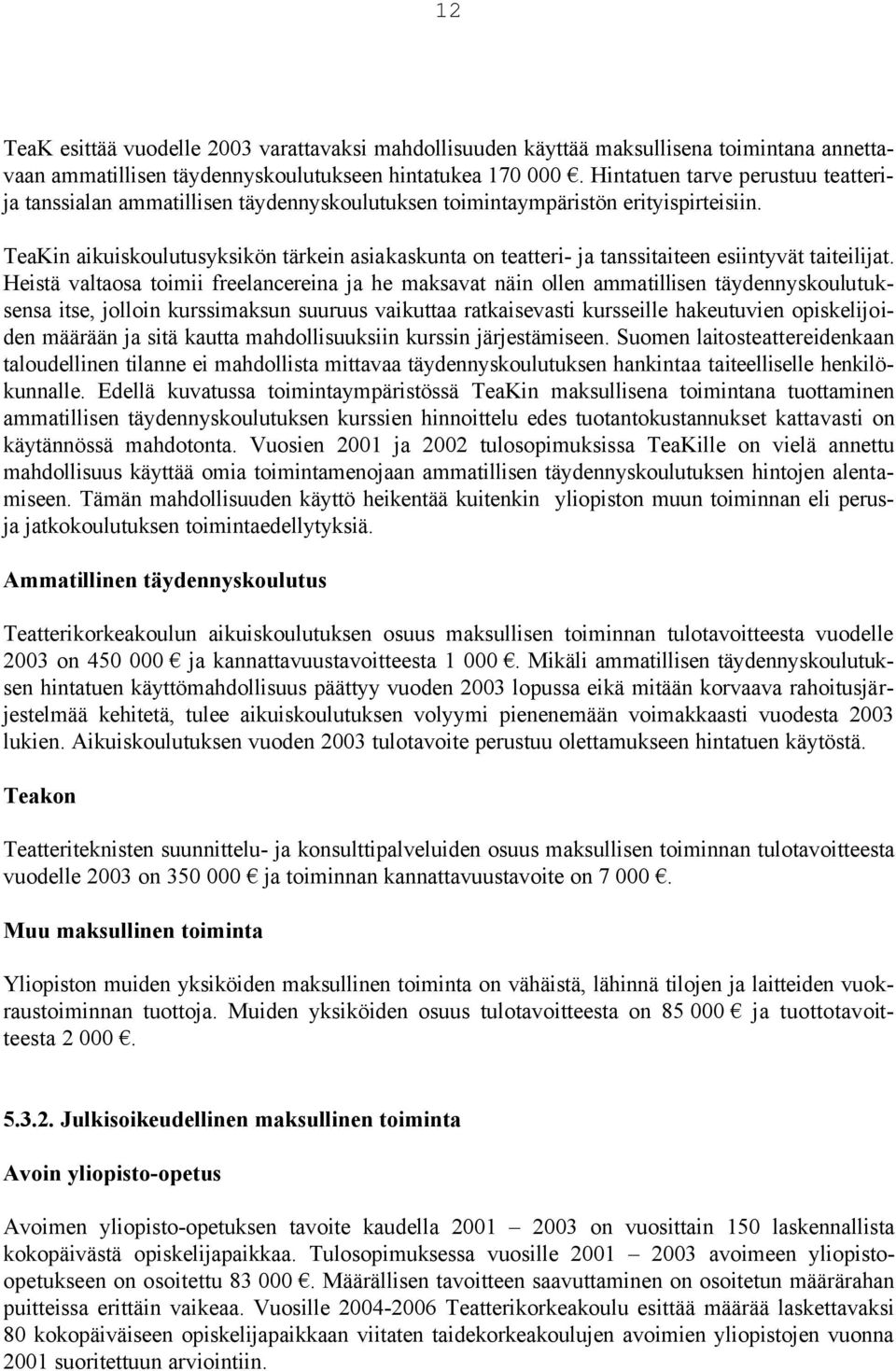 TeaKin aikuiskoulutusyksikön tärkein asiakaskunta on teatteri- ja tanssitaiteen esiintyvät taiteilijat.