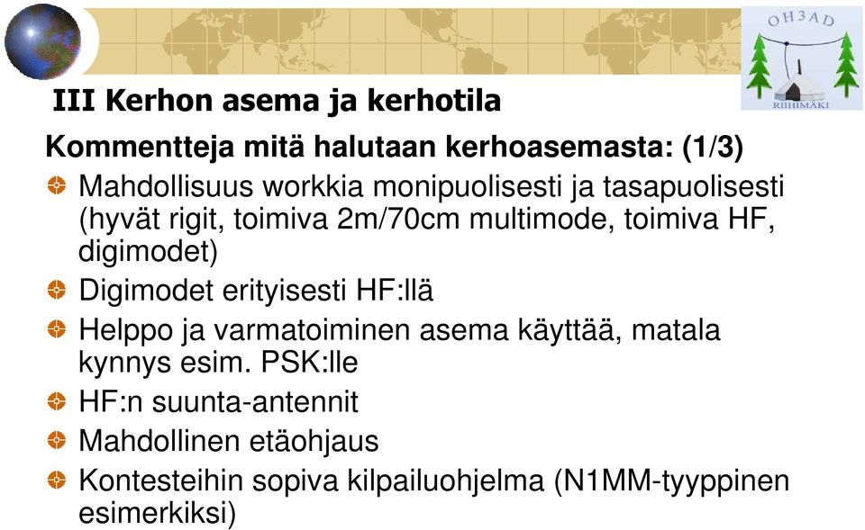 Digimodet erityisesti HF:llä Helppo ja varmatoiminen asema käyttää, matala kynnys esim.