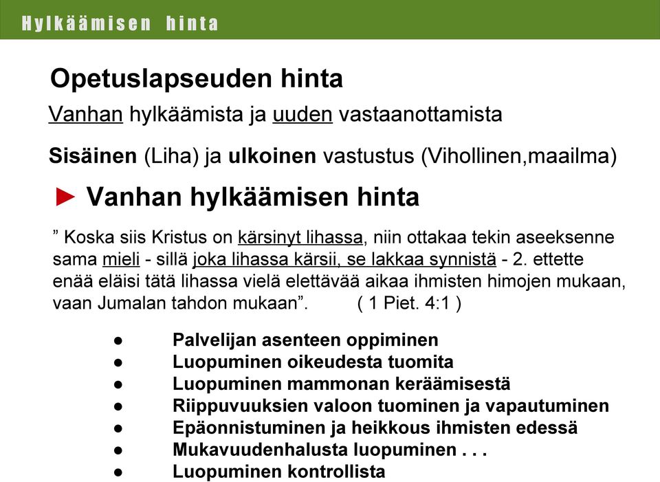 ettette enää eläisi tätä lihassa vielä elettävää aikaa ihmisten himojen mukaan, vaan Jumalan tahdon mukaan. ( 1 Piet.