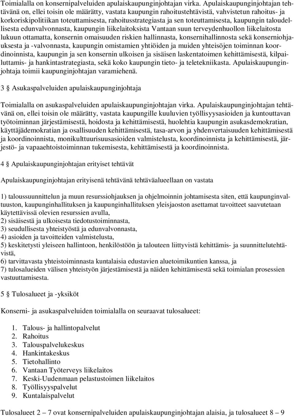 toteuttamisesta, kaupungin taloudellisesta edunvalvonnasta, kaupungin liikelaitoksista Vantaan suun terveydenhuollon liikelaitosta lukuun ottamatta, konsernin omaisuuden riskien hallinnasta,