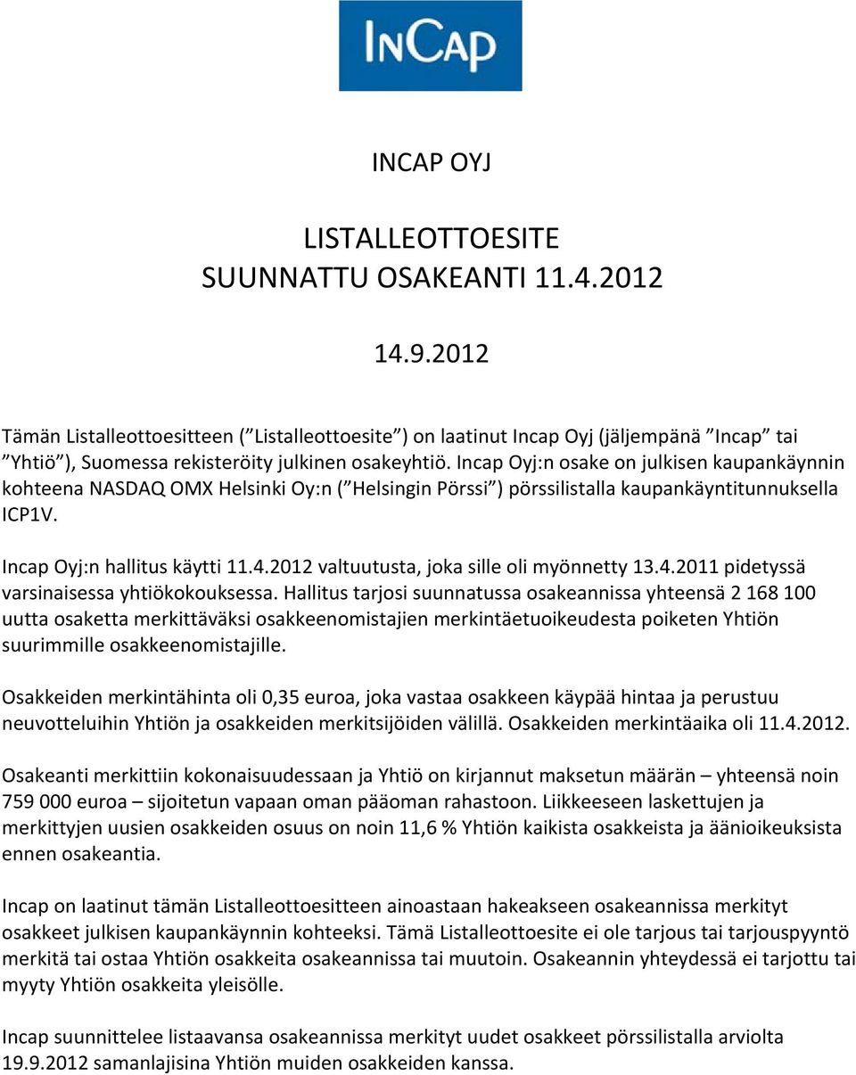 2012 valtuutusta, joka sille oli myönnetty 13.4.2011 pidetyssä varsinaisessa yhtiökokouksessa.