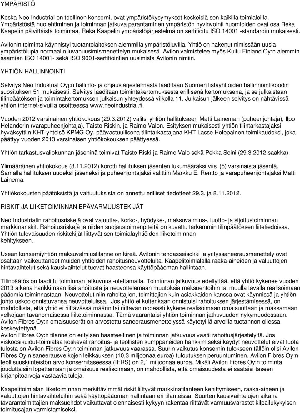 Reka Kaapelin ympäristöjärjestelmä on sertifioitu ISO 14001 -standardin mukaisesti. Avilonin toiminta käynnistyi tuotantolaitoksen aiemmilla ympäristöluvilla.