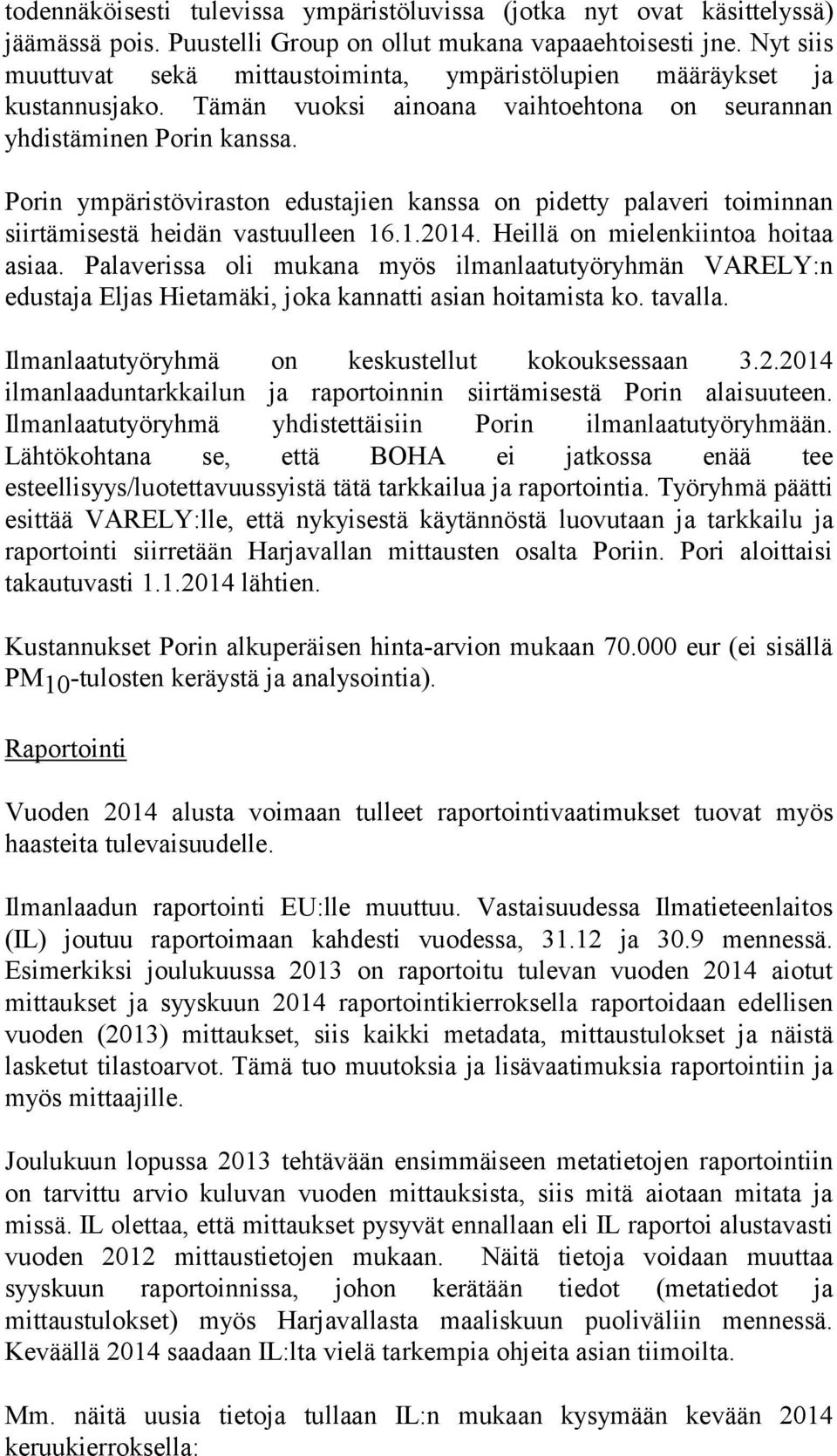 Porin ympäristöviraston edustajien kanssa on pidetty palaveri toiminnan siirtämisestä heidän vastuulleen 16.1.2014. Heillä on mielenkiintoa hoitaa asiaa.