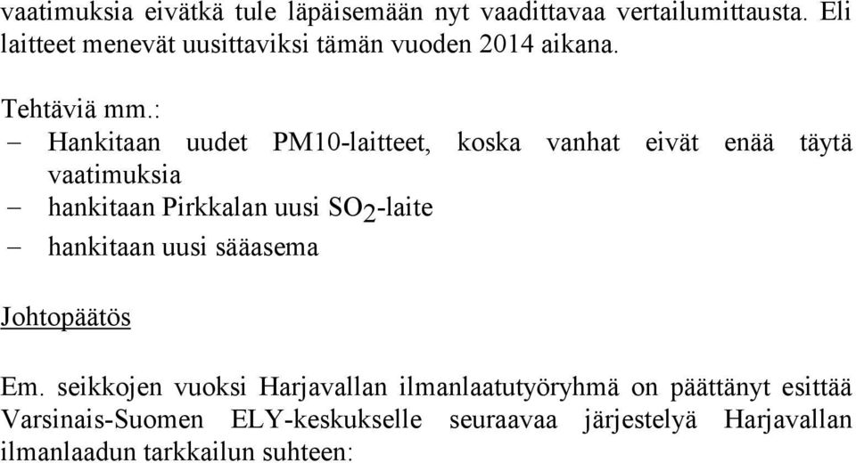 : Hankitaan uudet PM10-laitteet, koska vanhat eivät enää täytä vaatimuksia hankitaan Pirkkalan uusi SO 2 -laite