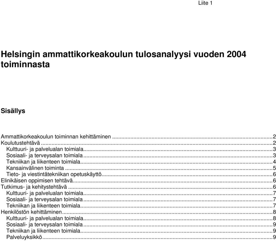 ..5 Tieto- ja viestintätekniikan opetuskäyttö...6 Elinikäisen oppimisen tehtävä...6 Tutkimus- ja kehitystehtävä...6 Kulttuuri- ja palvelualan toimiala.